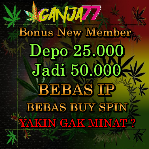 Ganja77 Situs Slot Bonus New Member 100% Link Gacor